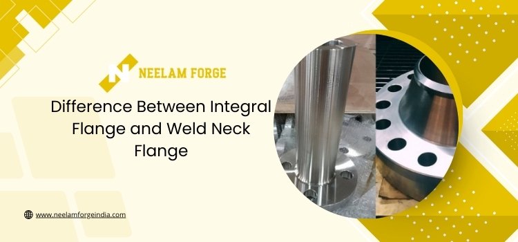 Difference Between Integral Flange and Weld Neck Flange